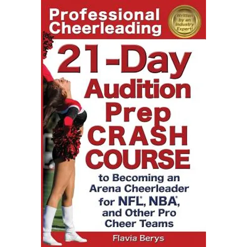 Professional Cheerleading: 21-Day Audition Prep Crash Course: to Becoming an Arena Cheerleader for NFL, NBA, and Other Pro Cheer Teams - Paperback