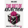 The Gift of Rejection: Harness Your Pain to Propel Your Purpose - Hardcover