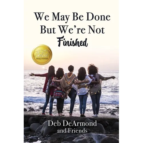 We May Be Done, But We're Not Finished: Making the Rest of Your Life the Best of Your Life - Paperback
