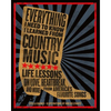 Everything I Need to Know I Learned from Country Music: Life Lessons on Love, Heartbreak, and More from America's Favorite Songs - Hardcover
