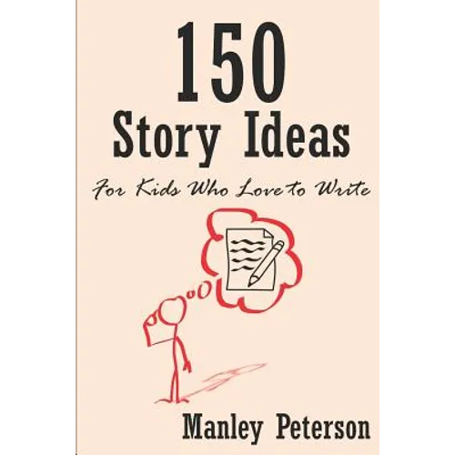 150 Story Ideas for Kids Who Love to Write - Paperback