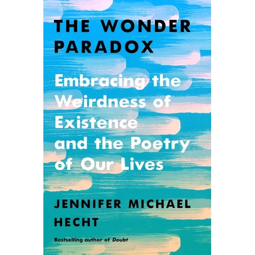 The Wonder Paradox: Embracing the Weirdness of Existence and the Poetry of Our Lives - Hardcover