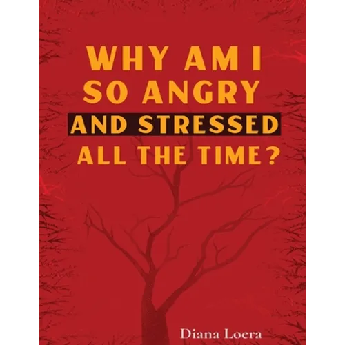 Why Am I So Angry and Stressed All the Time?: The Hidden Secret of Anger and Stress in Our Lives - Paperback