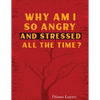 Why Am I So Angry and Stressed All the Time?: The Hidden Secret of Anger and Stress in Our Lives - Paperback