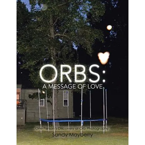 Orbs: One Person's Discovery of Orb Photography. - Paperback