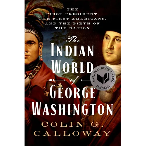 The Indian World of George Washington: The First President, the First Americans, and the Birth of the Nation - Paperback