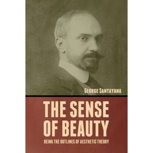 The Sense of Beauty: Being the Outlines of Aesthetic Theory - Paperback