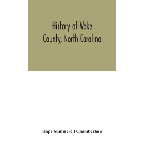 History Of Wake County, North Carolina: With Sketches Of Those Who Have Most Influenced Its Development - Hardcover