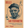 Billy Southworth: A Biography of the Hall of Fame Manager and Ballplayer - Paperback