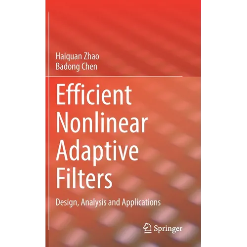 Efficient Nonlinear Adaptive Filters: Design, Analysis and Applications - Hardcover