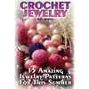 Crochet Jewelry: 15 Amazing Jewelry Patterns For This Summer: (Crochet Patterns, Crochet Stitches) - Paperback