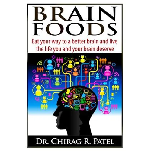 Brain Foods: Eat your way to a better brain and live the life you and your brain deserve - Paperback