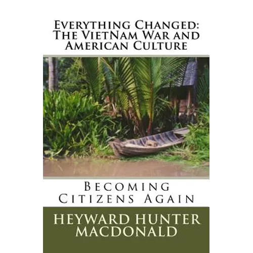 Everything Changed: The VietNam War and American Culture: Lessons Not Learned - Paperback