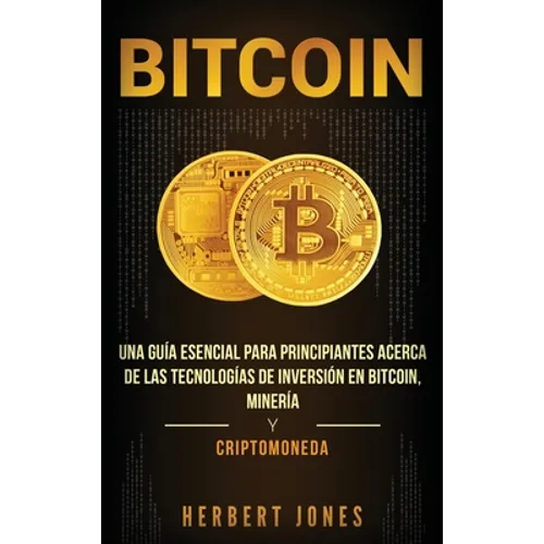 Bitcoin: Una guía esencial para principiantes acerca de las tecnologías de inversión en bitcoin, minería y criptomoneda (Spanish Edition) - Hardcover