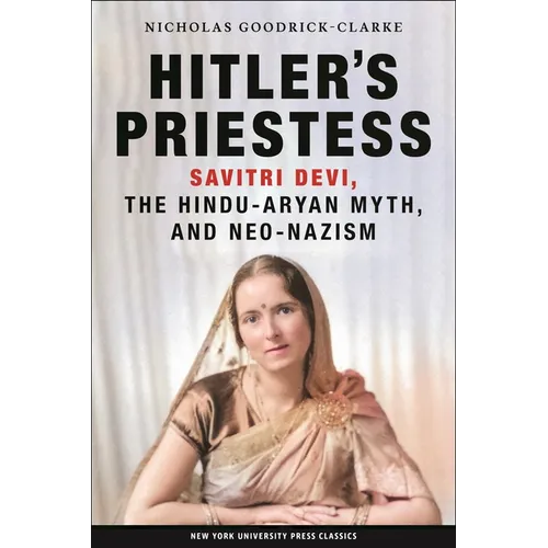 Hitler's Priestess: Savitri Devi, the Hindu-Aryan Myth, and Neo-Nazism - Paperback