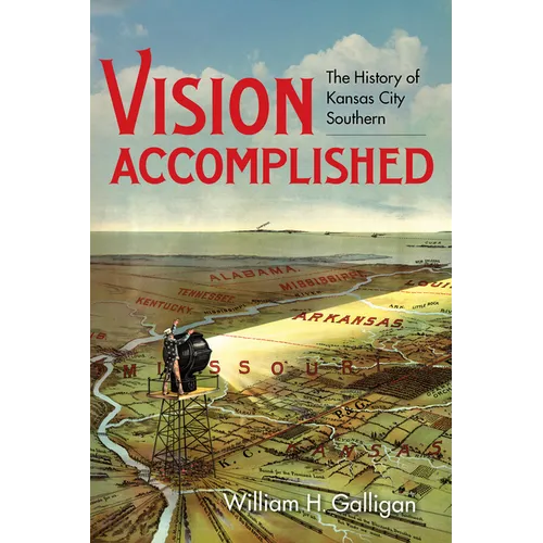 Vision Accomplished: The History of Kansas City Southern - Hardcover