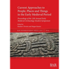 Current Approaches to People, Places and Things in the Early Medieval Period: Proceedings of the 12th Annual Early Medieval Archaeology Student Sympos - Paperback
