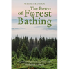 The Power of Forest Bathing: A Comprehensive Guide to Shinrin-Yoku, the Japanese Practice of Healing and Mindfulness in Nature - Paperback