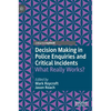 Decision Making in Police Enquiries and Critical Incidents: What Really Works? - Hardcover