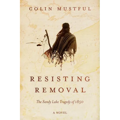 Resisting Removal: The Sandy Lake Tragedy of 1850 - Paperback