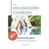 The Healing Enema Cookbook: 50+ Enema Recipes to Promote Health and Well-being - Paperback