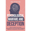Psychological Warfare and Deception: What You Need to Know about Human Behavior, Dark Psychology, Propaganda, Negotiation, Manipulation, and Persuasio - Hardcover