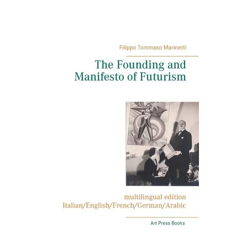 The Founding and Manifesto of Futurism (multilingual edition): Italian/English/French/German/Arabic - Paperback