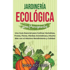 Jardinería ecológica para principiantes: Una guía esencial para cultivar hortalizas, frutas, flores, hierbas aromáticas y mucho más con el máximo rend - Hardcover