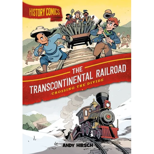 History Comics: The Transcontinental Railroad: Crossing the Divide - Paperback