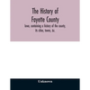 The history of Fayette County, Iowa, containing a history of the county, its cities, towns, &c., a biographical directory of its citizens, war record - Paperback
