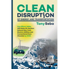 Clean Disruption of Energy and Transportation: How Silicon Valley Will Make Oil, Nuclear, Natural Gas, Coal, Electric Utilities and Conventional Cars - Paperback