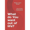 What do You want out of life?: How to Design a Plan for your Life; coaching exercise - Paperback
