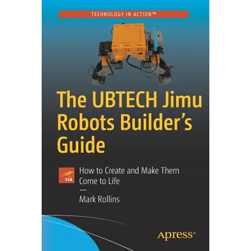 The Ubtech Jimu Robots Builder's Guide: How to Create and Make Them Come to Life - Paperback