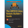 The Ubtech Jimu Robots Builder's Guide: How to Create and Make Them Come to Life - Paperback