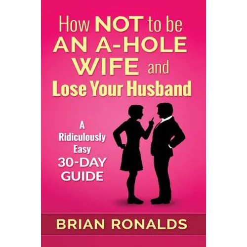 How Not to be an A-Hole Wife and Lose Your Husband - Paperback