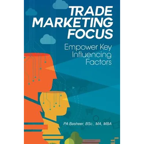 Trade Marketing Focus: Empower Key Influencing Factors - Paperback