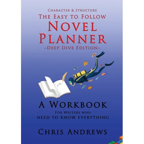 Deep Dive Novel Planner: For Writers Who Need To Know Everything - Paperback