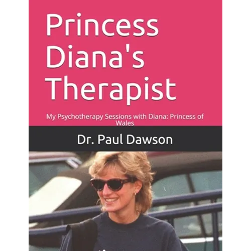 Princess Diana's Therapist: My Psychotherapy Sessions with Diana: Princess of Wales - Paperback