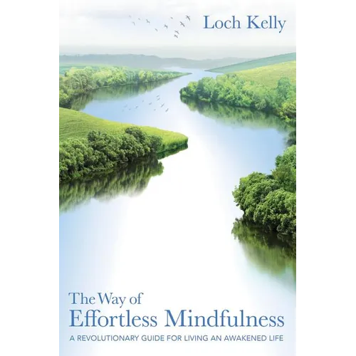 The Way of Effortless Mindfulness: A Revolutionary Guide for Living an Awakened Life - Paperback
