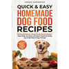 Quick & Easy Homemade Dog Food Recipes: Nutritionally Balanced, Allergy-Friendly Dog Food Recipes-Debunk Myths, Save Money, and Empower Yourself with - Paperback