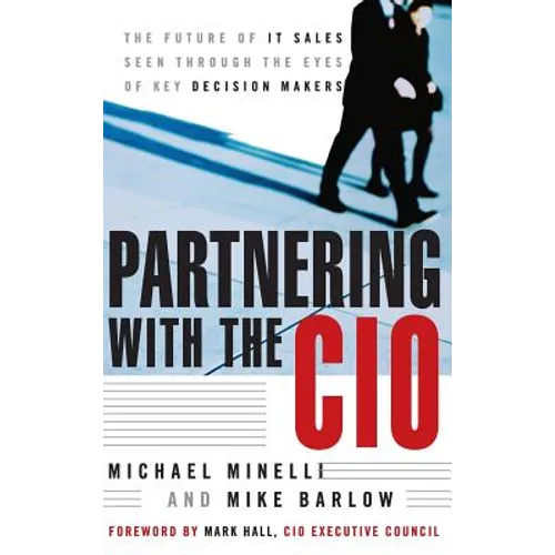 Partnering with the CIO: The Future of It Sales Seen Through the Eyes of Key Decision Makers - Hardcover
