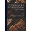 The Works Of The Reverend William Law, M.a. ...: The Spirit Of Prayer ... In Two Parts. The Way To Divine Knowledge. ... V. 8. The Spirit Of Love. A S - Paperback