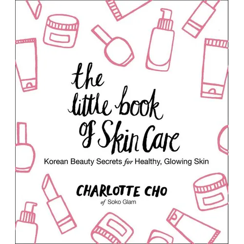 The Little Book of Skin Care: Korean Beauty Secrets for Healthy, Glowing Skin - Hardcover