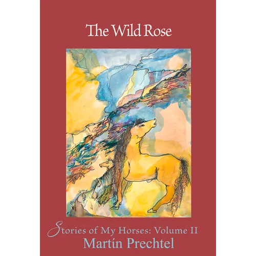 The Wild Rose: Stories of My Horses Volume 2 - Hardcover