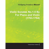 Violin Sonatas No.1-5 by Wolfgang Amadeus Mozart for Piano and Violin (1763-1764) - Paperback