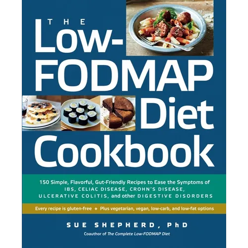The Low-Fodmap Diet Cookbook: 150 Simple, Flavorful, Gut-Friendly Recipes to Ease the Symptoms of Ibs, Celiac Disease, Crohn's Disease, Ulcerative C - Paperback