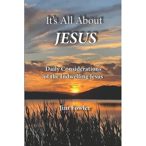 It's All about Jesus: Daily Consideration of the Indwelling Jesus - Paperback