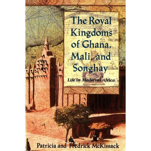 The Royal Kingdoms of Ghana, Mali, and Songhay: Life in Medieval Africa - Paperback