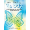 I Am... The Sung Melody: My Journey of Hope and Transformation Through Chemotherapy - Hardcover
