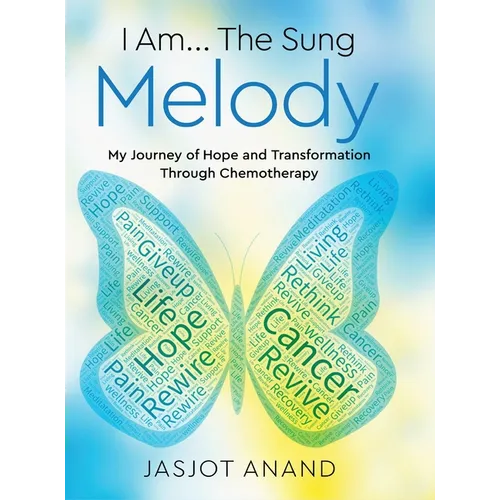 I Am... The Sung Melody: My Journey of Hope and Transformation Through Chemotherapy - Hardcover